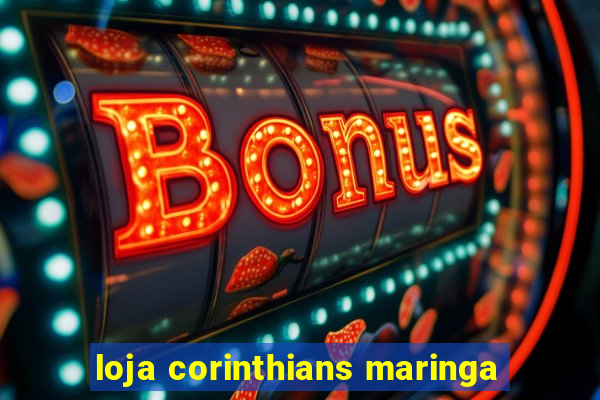 loja corinthians maringa